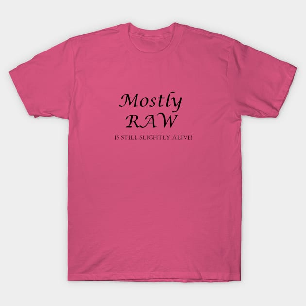 Mostly Raw T-Shirt by retoddb